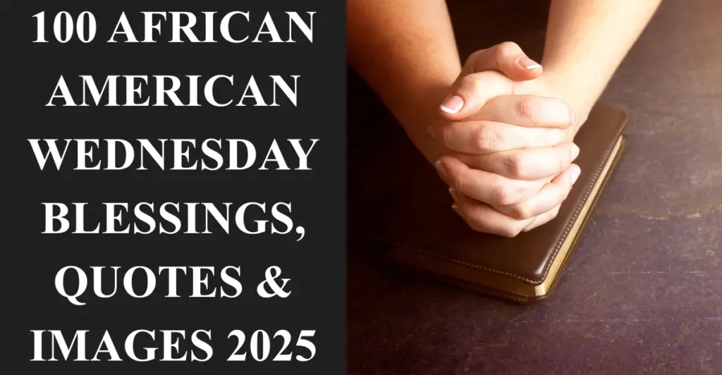 100 African American Wednesday Blessings, Quotes & Images 2025