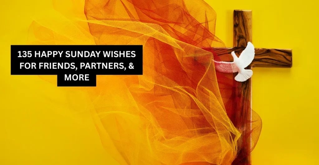 135 Happy Sunday Wishes for Friends, Partners, & More