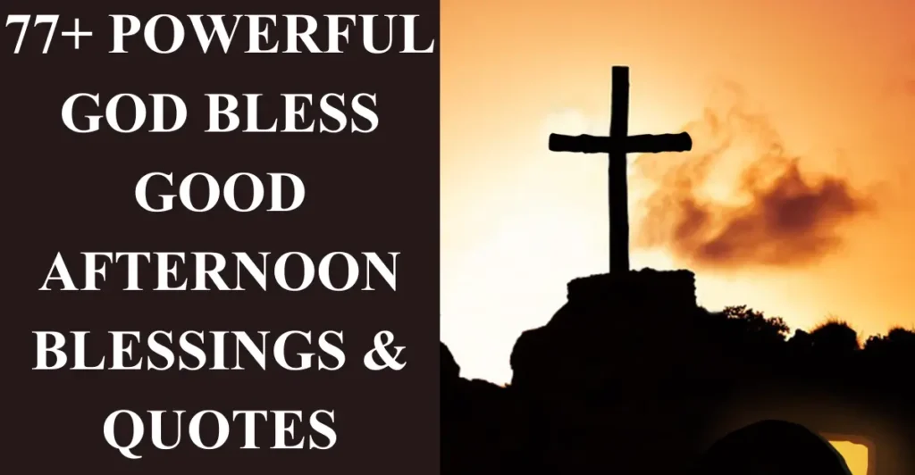 77+ Powerful God Bless Good Afternoon Blessings & Quotes