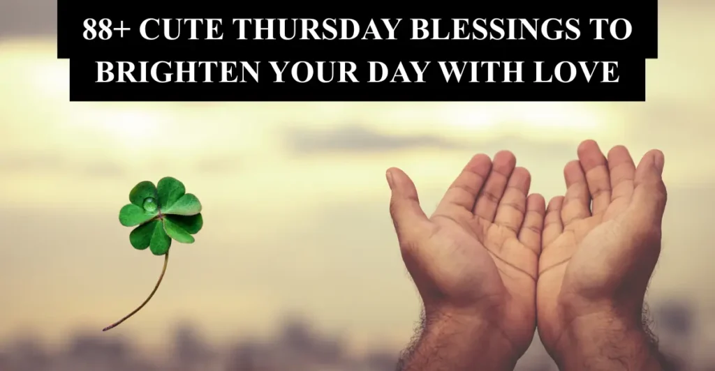88+ Cute Thursday Blessings to Brighten Your Day With Love