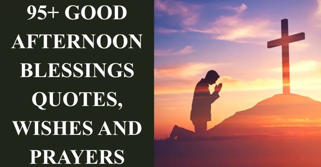 95+ Good afternoon Blessings Quotes, Wishes and Prayers