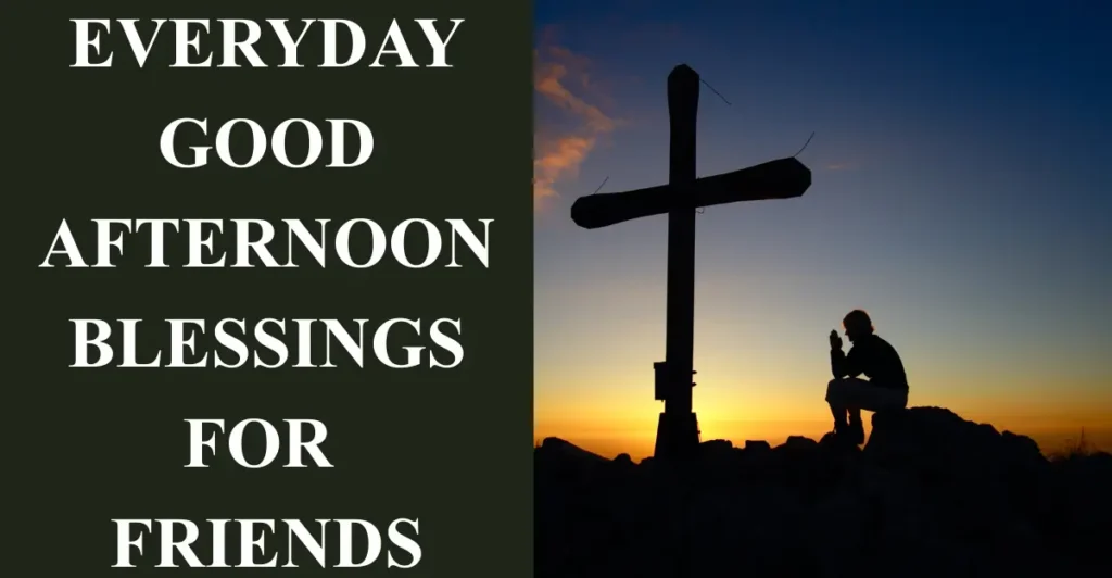 Everyday Good Afternoon Blessings for Friends