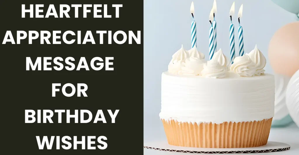 Heartfelt Appreciation Message for Birthday Wishes