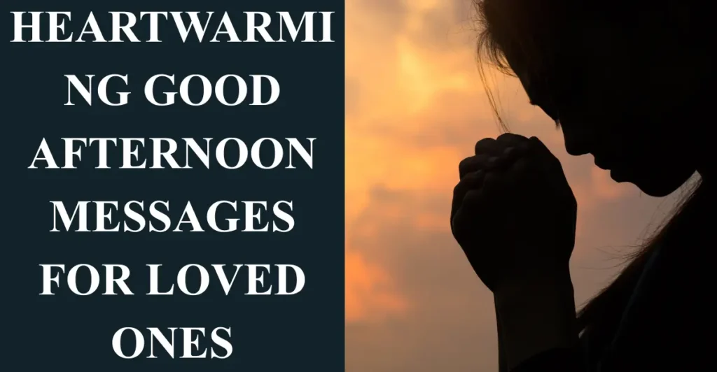 Heartwarming Good Afternoon Messages for Loved Ones