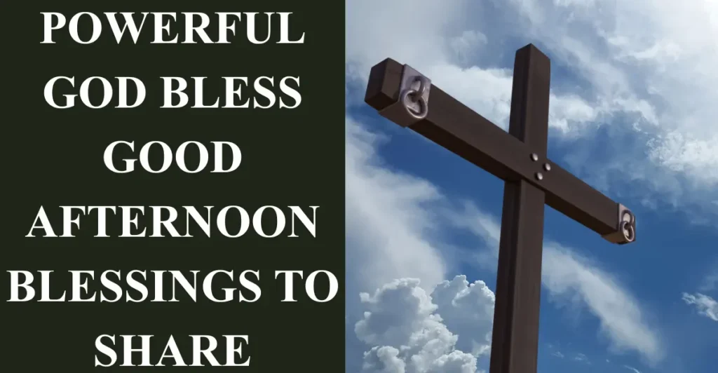 Powerful God Bless Good Afternoon Blessings to Share
