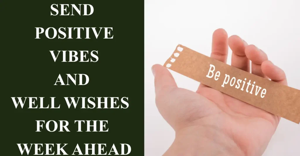 Send positive vibes and well wishes for the week ahead