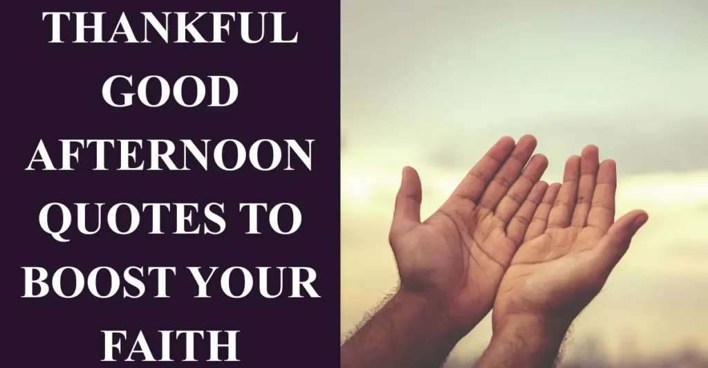 Thankful Good Afternoon Quotes to Boost Your Faith