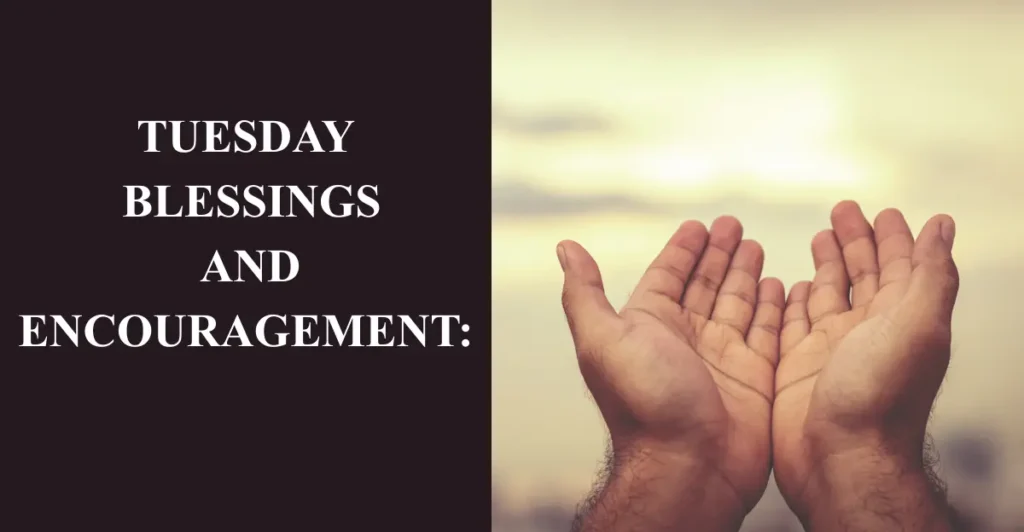 Tuesday Blessings And Encouragement: