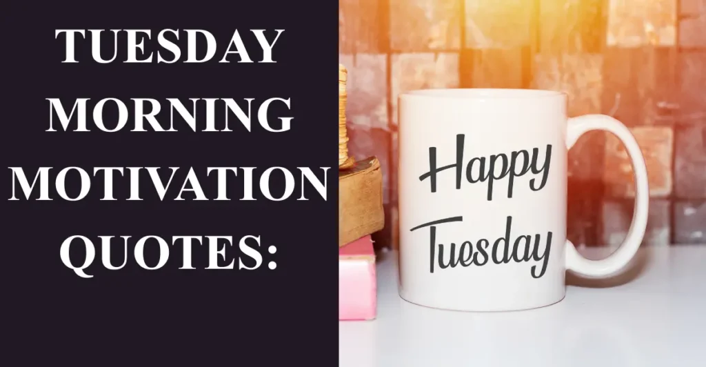 Tuesday Morning Motivation Quotes: