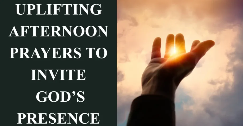 Uplifting Afternoon Prayers to Invite God’s Presence