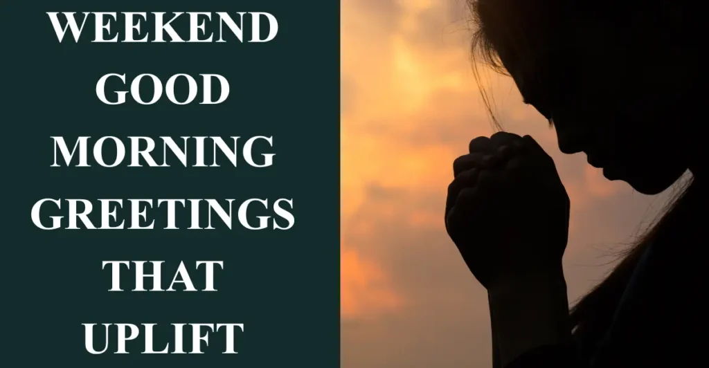Weekend Good Morning Greetings That Uplift