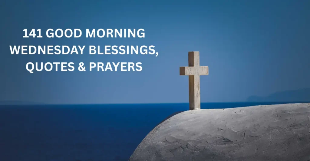 141 Good Morning Wednesday Blessings, Quotes & Prayers