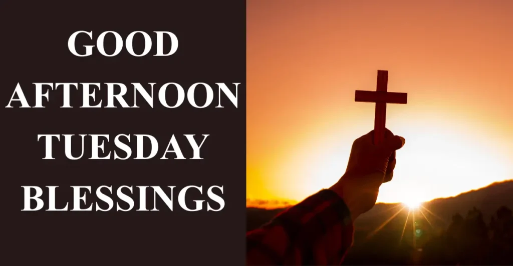 Good Afternoon Tuesday Blessings