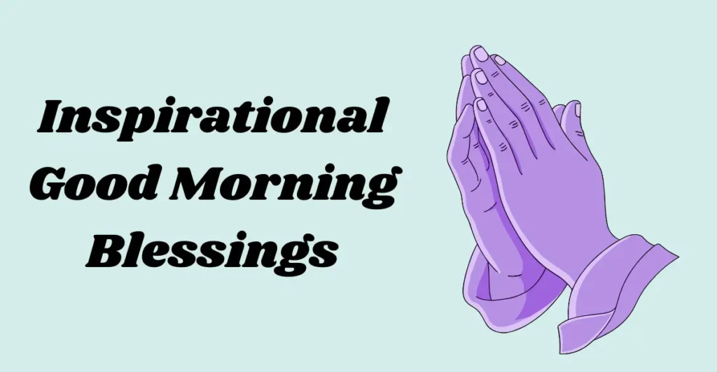 110+ Positive Good Morning Blessings to Encourage Your Loved Ones
